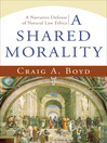 A Shared Morality (eBook): A Narrative Defense of Natural Law Ethics